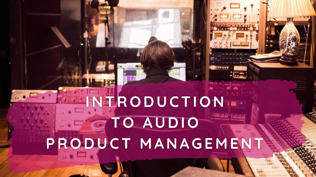 Introduction to Audio Product Management