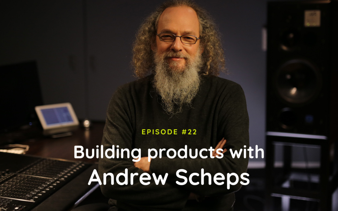#22 Building products with Andrew Scheps